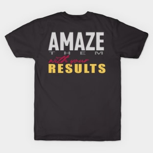 Amaze them with your Results T-Shirt